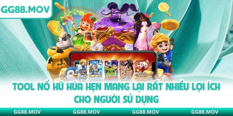 Tool nổ hũ hứa hẹn mang lại rất nhiều lợi ích cho người sử dụng